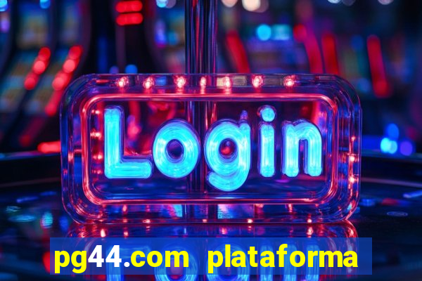 pg44.com plataforma de jogos